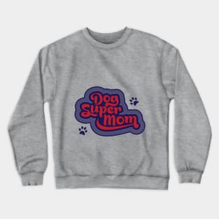 Dog Mom is super - Super Dog Mom Crewneck Sweatshirt